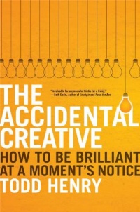 The Accidental Creative: How to Be Brilliant at a Moment's Notice