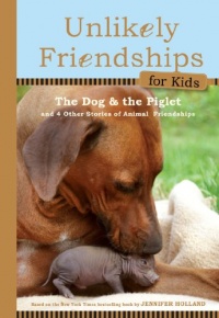 Unlikely Friendships for Kids: The Dog & The Piglet: And Four Other Stories of Animal Friendships Unlikely Friendships for Kids: The Dog & The Piglet: And Four Other Stories of Animal Friendships