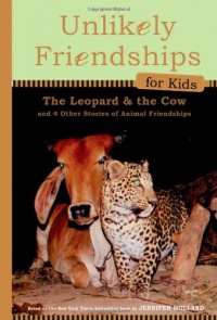 Unlikely Friendships for Kids: The Leopard & the Cow: And Four Other Stories of Animal Friendships Unlikely Friendships for Kids: The Leopard & the Cow: And Four Other Stories of Animal Friendships