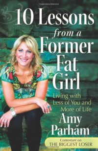 10 Lessons from a Former Fat Girl: Living with Less of You and More of Life 10 Lessons from a Former Fat Girl: Living with Less of You and More of Life