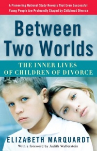 Between Two Worlds: The Inner Lives of Children of Divorce Between Two Worlds: The Inner Lives of Children of Divorce