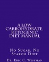 A Low Carbohydrate, Ketogenic Diet Manual: No Sugar, No Starch Diet