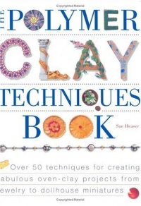 The Polymer Clay Techniques Book The Polymer Clay Techniques Book