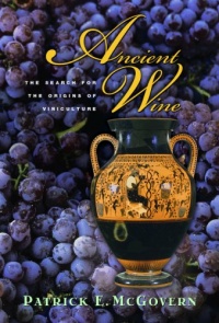 Ancient Wine: The Search for the Origins of Viniculture Ancient Wine: The Search for the Origins of Viniculture