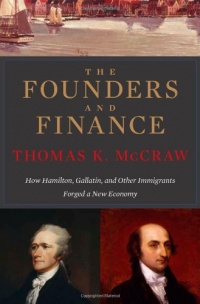 The Founders and Finance: How Hamilton, Gallatin, and Other Immigrants Forged a New Economy The Founders and Finance: How Hamilton, Gallatin, and Other Immigrants Forged a New Economy