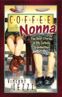 Coffee With Nonna: The Best Stories of My Catholic Grandmother Coffee With Nonna: The Best Stories of My Catholic Grandmother
