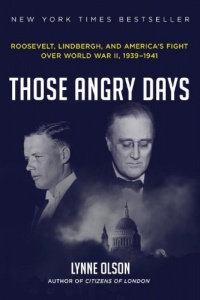 Those Angry Days: Roosevelt, Lindbergh, and America's Fight Over World War II, 1939-1941 Those Angry Days: Roosevelt, Lindbergh, and America's Fight Over World War II, 1939-1941