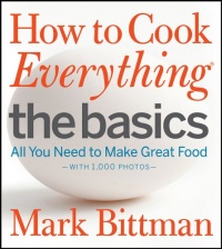 How to Cook Everything The Basics: All You Need to Make Great Food--With 1,000 Photos How to Cook Everything The Basics: All You Need to Make Great Food--With 1,000 Photos