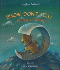 Show; Don't Tell!: Secrets of Writing Show; Don't Tell!: Secrets of Writing