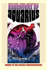 Daughters of Aquarius: Women of the Sixties Counterculture (Culture America) Daughters of Aquarius: Women of the Sixties Counterculture (Culture America)