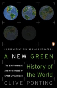 A New Green History of the World: The Environment and the Collapse of Great Civilizations A New Green History of the World: The Environment and the Collapse of Great Civilizations