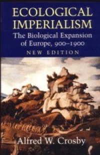 Ecological Imperialism: The Biological Expansion of Europe, 900-1900 (Studies in Environment and History) Ecological Imperialism: The Biological Expansion of Europe, 900-1900 (Studies in Environment and History)