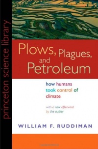 Plows, Plagues, and Petroleum: How Humans Took Control of Climate (New in Paper) (Princeton Science Library) Plows, Plagues, and Petroleum: How Humans Took Control of Climate (New in Paper) (Princeton Science Library)