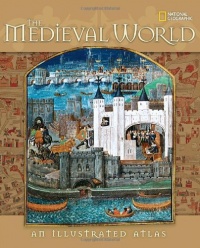 The Medieval World: An Illustrated Atlas The Medieval World: An Illustrated Atlas