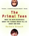The Primal Teen: What the New Discoveries about the Teenage Brain Tell Us about Our Kids