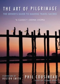 The Art of Pilgrimage: The Seeker's Guide to Making Travel Sacred The Art of Pilgrimage: The Seeker's Guide to Making Travel Sacred