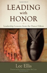Leading With Honor: Leadership Lessons from the Hanoi Hilton Leading With Honor: Leadership Lessons from the Hanoi Hilton