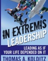 In Extremis Leadership: Leading As If Your Life Depended On It