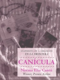 Canícula: Snapshots of a Girlhood en la Frontera Canícula: Snapshots of a Girlhood en la Frontera