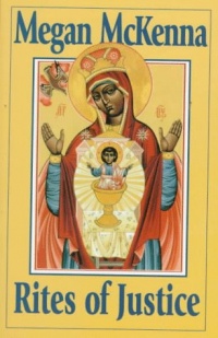 Rites of Justice: The Sacraments and Liturgy as Ethical Imperatives Rites of Justice: The Sacraments and Liturgy as Ethical Imperatives