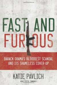 Fast and Furious: Barack Obama's Bloodiest Scandal and the Shameless Cover-Up Fast and Furious: Barack Obama's Bloodiest Scandal and the Shameless Cover-Up