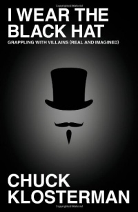 I Wear the Black Hat: Grappling with Villains (Real and Imagined) I Wear the Black Hat: Grappling with Villains (Real and Imagined)