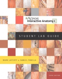 A.D.A.M. Interactive Anatomy Student Lab Guide (3rd Edition) A.D.A.M. Interactive Anatomy Student Lab Guide (3rd Edition)