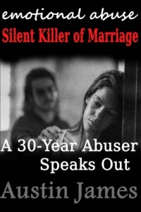 Emotional Abuse Silent Killer of Marriage - A Recovering Abuser Speaks Out Emotional Abuse Silent Killer of Marriage - A Recovering Abuser Speaks Out
