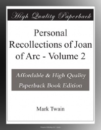 Personal Recollections of Joan of Arc - Volume 2 Personal Recollections of Joan of Arc - Volume 2