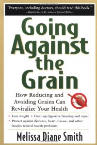 Going Against the Grain: How Reducing and Avoiding Grains Can Revitalize Your Health Going Against the Grain: How Reducing and Avoiding Grains Can Revitalize Your Health