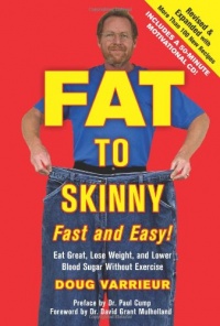 FAT TO SKINNY Fast and Easy! Revised and Expanded with Over 200 Recipes: Eat Great, Lose Weight, and Lower Blood Sugar Without Exercise FAT TO SKINNY Fast and Easy! Revised and Expanded with Over 200 Recipes: Eat Great, Lose Weight, and Lower Blood Sugar Without Exercise
