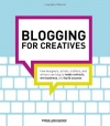 Blogging for Creatives: How designers, artists, crafters and writers can blog to make contacts, win business and build success