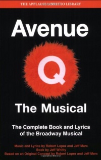 Avenue Q: The Musical: The Complete Book and Lyrics of the Broadway Musical (Applause Books) (Applause Libretto Library) Avenue Q: The Musical: The Complete Book and Lyrics of the Broadway Musical (Applause Books) (Applause Libretto Library)