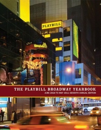 The Playbill Broadway Yearbook: June 2010 to May 2011, Seventh Annual Edition The Playbill Broadway Yearbook: June 2010 to May 2011, Seventh Annual Edition