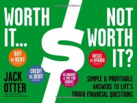 Worth It ... Not Worth It?: Simple & Profitable Answers to Life's Tough Financial Questions Worth It ... Not Worth It?: Simple & Profitable Answers to Life's Tough Financial Questions