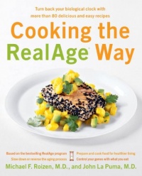 Cooking the RealAge (R) Way: Turn back your biological clock with more than 80 delicious and easy recipes Cooking the RealAge (R) Way: Turn back your biological clock with more than 80 delicious and easy recipes