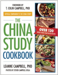 The China Study Cookbook: Over 120 Whole Food, Plant-Based Recipes The China Study Cookbook: Over 120 Whole Food, Plant-Based Recipes