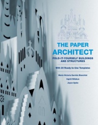 The Paper Architect: Fold-It-Yourself Buildings and Structures The Paper Architect: Fold-It-Yourself Buildings and Structures
