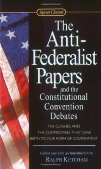The Anti-Federalist Papers and the Constitutional Convention Debates (Signet Classics) The Anti-Federalist Papers and the Constitutional Convention Debates (Signet Classics)