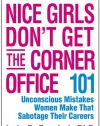 Nice Girls Don't Get the Corner Office: 101 Unconscious Mistakes Women Make That Sabotage Their Careers (A NICE GIRLS Book)