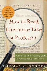 How to Read Literature Like a Professor: A Lively and Entertaining Guide to Reading Between the Lines How to Read Literature Like a Professor: A Lively and Entertaining Guide to Reading Between the Lines