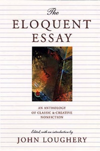 The Eloquent Essay: An Anthology of Classic & Creative Nonfiction The Eloquent Essay: An Anthology of Classic & Creative Nonfiction