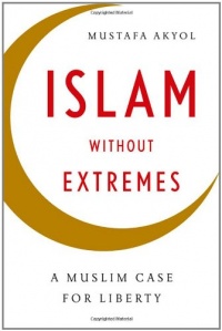 Islam without Extremes: A Muslim Case for Liberty Islam without Extremes: A Muslim Case for Liberty