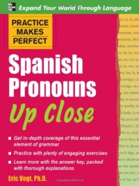 Practice Makes Perfect: Spanish Pronouns Up Close Practice Makes Perfect: Spanish Pronouns Up Close
