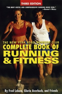 The New York Road Runners Club Complete Book of Running and Fitness: Third Edition The New York Road Runners Club Complete Book of Running and Fitness: Third Edition