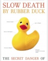 Slow Death by Rubber Duck: The Secret Danger of Everyday Things