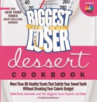The Biggest Loser Dessert Cookbook: More than 80 Healthy Treats That Satisfy Your Sweet Tooth without Breaking Your Calorie Budget The Biggest Loser Dessert Cookbook: More than 80 Healthy Treats That Satisfy Your Sweet Tooth without Breaking Your Calorie Budget