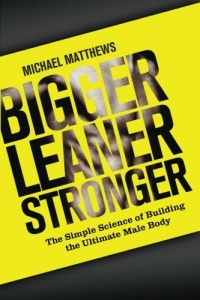 Bigger Leaner Stronger: The Simple Science of Building the Ultimate Male Body (The Build Healthy Muscle Series) Bigger Leaner Stronger: The Simple Science of Building the Ultimate Male Body (The Build Healthy Muscle Series)