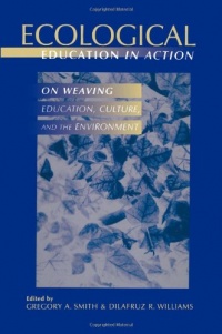Ecological Education in Action: On Weaving Education, Culture, and the Environment Ecological Education in Action: On Weaving Education, Culture, and the Environment