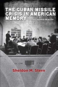 The Cuban Missile Crisis in American Memory: Myths versus Reality (Stanford Nuclear Age Series) The Cuban Missile Crisis in American Memory: Myths versus Reality (Stanford Nuclear Age Series)
